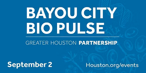 Bayou City Bio Pulse: Life Sciences Ecosystem Expo & Future Forum