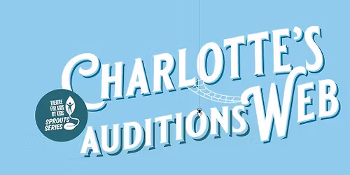 AUDITIONS for Charlotte\u2019s Web - SPROUTS KIDS THEATRE at CTL
