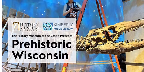 The History Museum at the Castle and Kimberly Library Present Prehistoric Wisconsin
