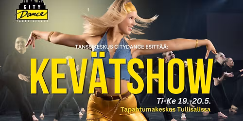 Citydancen kev\u00e4\u00e4n oppilasn\u00e4yt\u00f6kset \/ Kev\u00e4tShow 19.-20.5.2026!