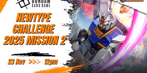 GUNDAM CARD GAME Newtype Challenge 2025 Mission 2 Sunday 23rd November 12pm