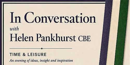 Time & Leisure \u2018In Conversation\u2019 with Helen Pankhurst CBE