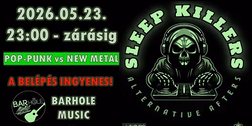 05.23. \/\/ SLEEP KILLERS - NY\u00c1RIND\u00cdT\u00d3 K\u00d6NY\u00d6RTELEN Z\u00daZDA - Pop-punk vs. Nu metal \/\/ BARHOLE