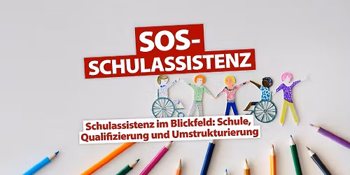 SOS - Schulassistenz  \u2013 Schulassistenz im Blickfeld: Schule, Qualifizierung und Umstrukturierung