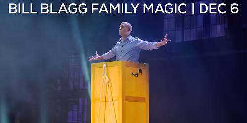 TCA Presents: Bill Blagg Family Magic