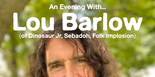 An Evening With Lou Barlow | Nice N Sleazy