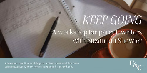 KEEP GOING: A Workshop for Parent-Writers with Suzannah Showler