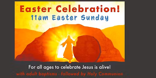 Easter Celebration! 11am Easter Sunday 5 April