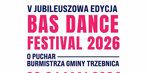 5 jubileuszowa edycja BAS Dance Festival 2026 o Puchar Burmistrza Gminy Trzebnica P. Marka D\u0142ugozima