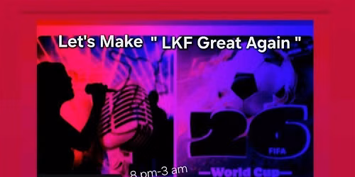 4th July "Let's Make LKF Great Again"!!! [ World Cup Gathering & Karaoke ]