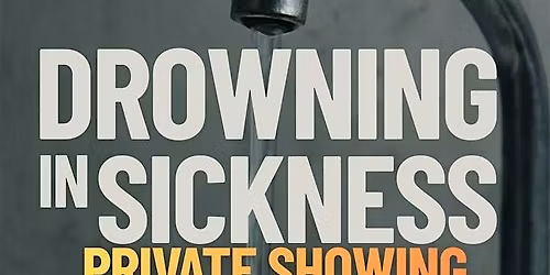 Drowning in Sickness Documentary Film Screening