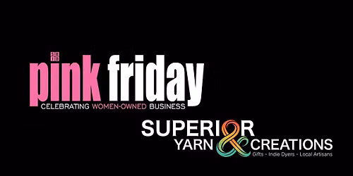Celebrate Women Owned Business - Pink Friday - Superior Yarn & Creations