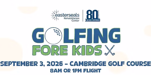 Thursday, September 3, 2026 - Easterseals Rehabilitation Center Golfing Fore Kids - 8:00 AM or 1:00 