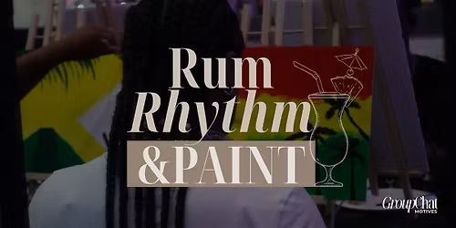 GroupChat Motives Presents: Rum, Rhythm & Paint