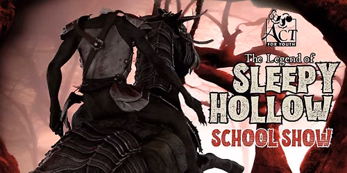 SCHOOL SHOW: ACT! for Youth presents THE LEGEND OF SLEEPY HOLLOW