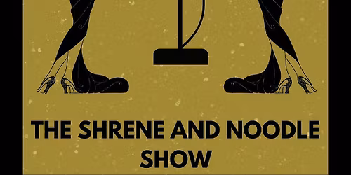 The Shrene and Noodle Show