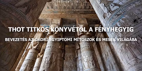 Thot titkos k\u00f6nyv\u00e9t\u0151l a F\u00e9nyhegyig - Bevezet\u00e9s az \u00f3kori egyiptomi m\u00edtoszok \u00e9s mes\u00e9k vil\u00e1g\u00e1ba