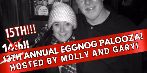 The 15th Annual EGGNOG-PALOOZA!