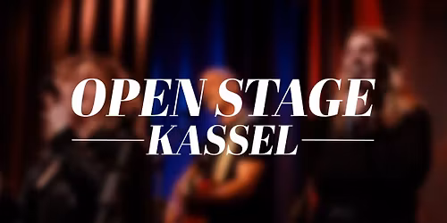 OPEN STAGE KASSEL | APRIL