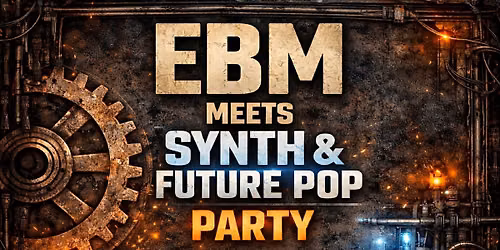 EBM MEETS SYNTH & FUTURE POP (Aftershowparty nach dem Konzert AESTHETIC PERFECTION)