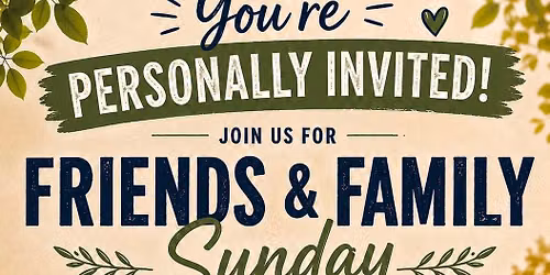 Friends & Family Sunday