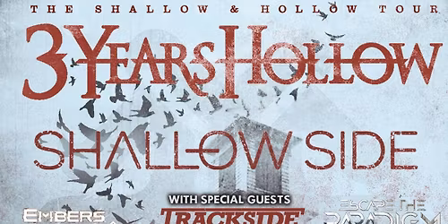 3 Years Hollow & Shallow Side w\/ Trackside \/ Escape The Paradigm \/ Embers Rise