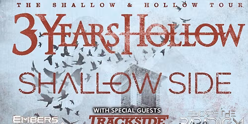 3 Years Hollow & Shallow Side w\/ Trackside \/ Escape The Paradigm \/ Embers Rise