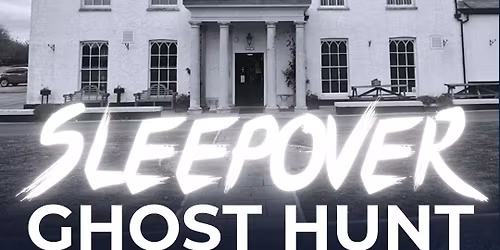 Ghost Hunt, Sleepover & Breakfast @ Llanrumney Hall, Cardiff