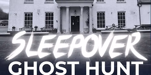 Ghost Hunt, Sleepover & Breakfast @ Llanrumney Hall, Cardiff 