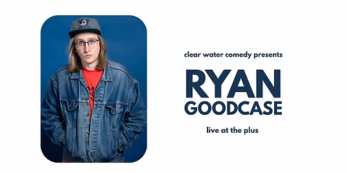 Clear Water Comedy Presents: Ryan Goodcase Live at The Plus!
