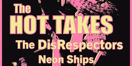 The Hot Takes ~ The DisRespectors  ~ Neon Ships