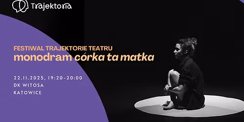 Festiwal Trajektorie Teatru - Lidia Wi\u015bniewska - \u201ec\u00f3rka Ta matka\u201d