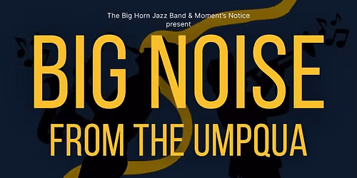 Big Horn Jazz Band and Moment\u2019s Notice present \u201cBig Noise from the Umpqua\u201d
