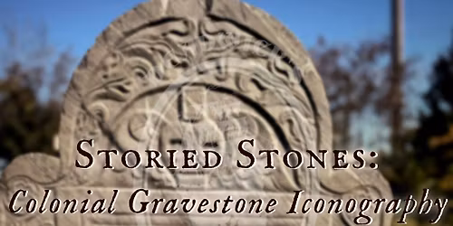 Storied Stones: Colonial Gravestone Iconography & Cemetery Tour with Juniper Deadwick