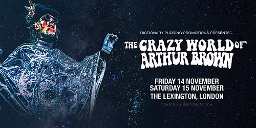 The Crazy World Of Arthur Brown at the Lexington on Fri 14th & Sat 15th November 2025
