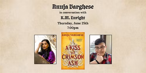 Anuja Varghese in conversation w\/ K.M. Enright for A KISS OF CRIMSON ASH