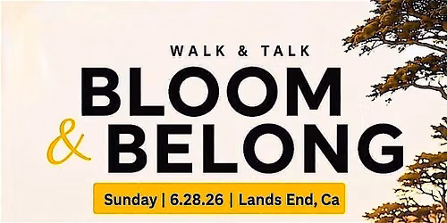 Walk and Talk, Bloom and Belong