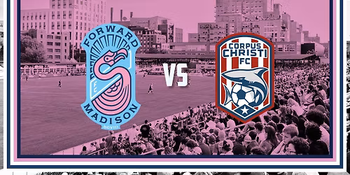 Home Match: Forward Madison FC vs. Corpus Christi FC