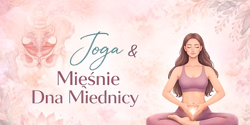 Warsztaty Joga & mi\u0119\u015bnie dna miednicy
