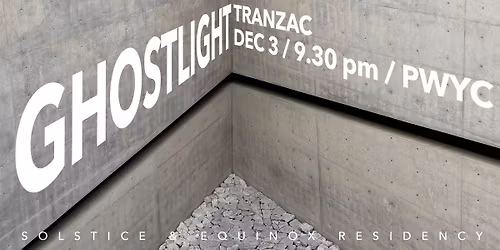 Ghostlight Winter Solstice Show (Tranzac Residency)