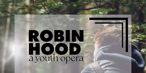 AUDITIONS, Robin Hood: a youth opera