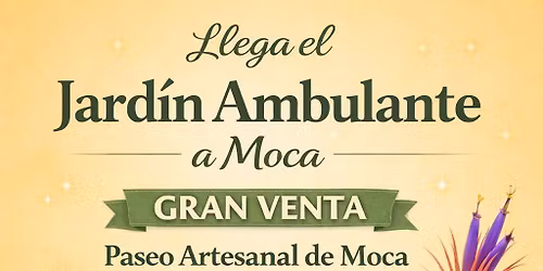 Moca Vuelve el Jard\u00edn Ambulante! Paseo Artesanal! Venta de plantas,sustratos, tiestos, abonos y m\u00e1s