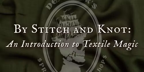 By Stitch and Knot: An Introduction to Textile Magic with Fern Deadwick