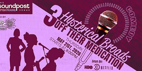 Three Hysterical Broads Off Their Medic*tion