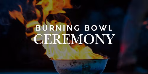 Burning Bowl Ceremony