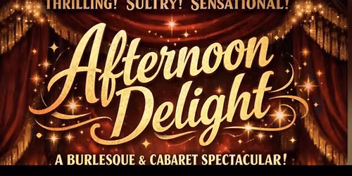 Afternoon Delight! A Burlesque & Cabaret Show 
