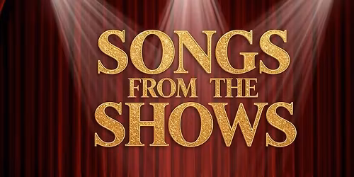 Songs from the Shows – An Evening of Entertainment