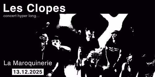 LES CLOPES (Concert hyper long) \u00b7 La Maroquinerie \u00b7 13\/12\/2025