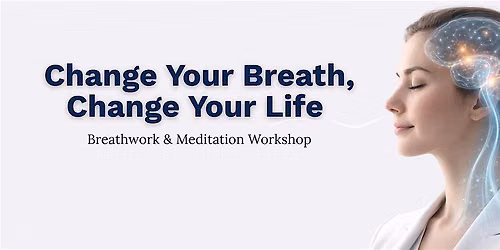 Change your Breath, Change your Life Workshop