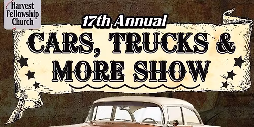 Harvest Fellowship 17th Annual Cars, Trucks, and More! Show